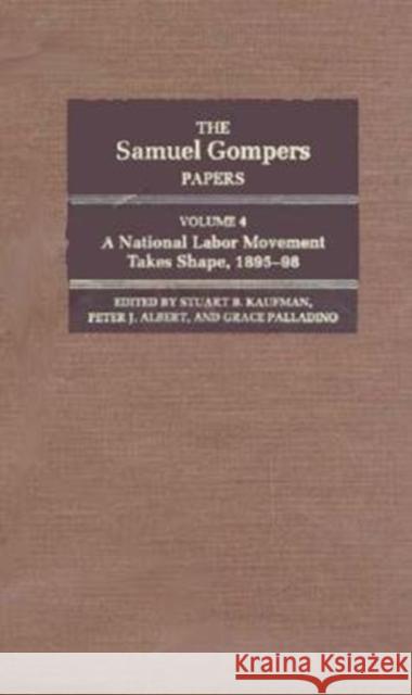 The Samuel Gompers Papers, Vol. 4: A National Labor Movement Takes Shape, 1895-98 Volume 4 Gompers, Samuel 9780252017681 University of Illinois Press - książka