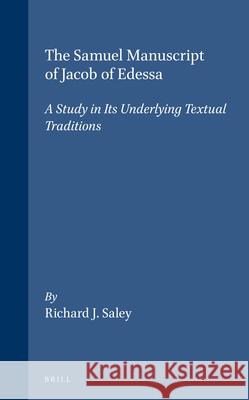 The Samuel Manuscript of Jacob of Edessa: A Study in Its Underlying Textual Traditions Richard J. Saley 9789004112148  - książka