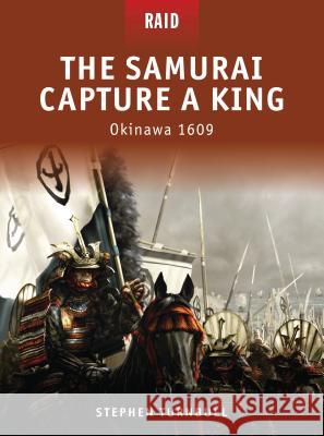 The Samurai Capture a King: Okinawa 1609 Turnbull, Stephen 9781846034428 Osprey Publishing (UK) - książka