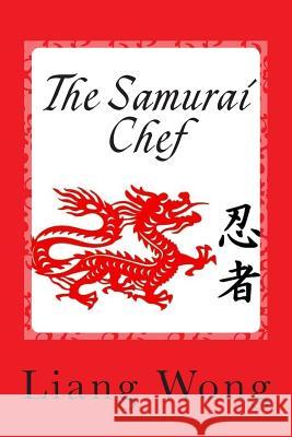 The Samurai Chef: Recipe Collection Liang Chun Wong 9781507828533 Createspace - książka