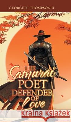 The Samurai Poet Defender of Love George K., II Thompson 9781698703251 Trafford Publishing - książka
