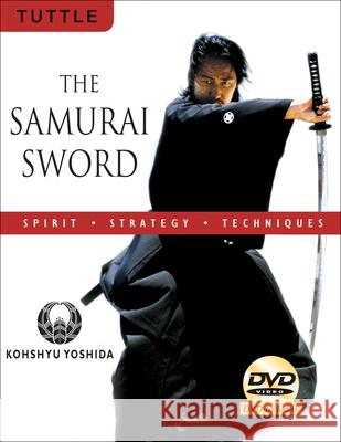 The Samurai Sword: Spirit * Strategy * Techniques: (Downloadable Media Included) [With DVD] Yoshida, Kohshyu 9780804837514 Tuttle Publishing - książka