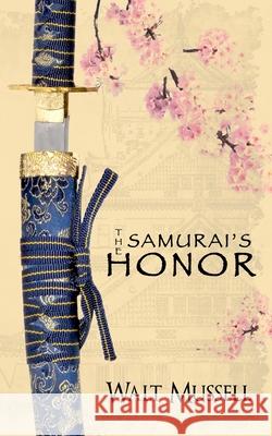 The Samurai's Honor: The Heart of the Samurai Book 0 Walt Mussell 9780999291030 Walter Mussell - książka