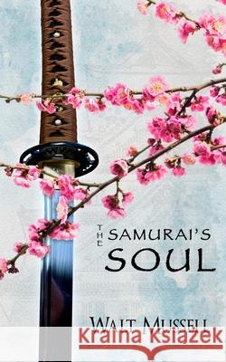 The Samurai's Soul: The Heart of the Samurai Book 2 Walt Mussell 9780999291078 Chrysanthemum Cross Press - książka