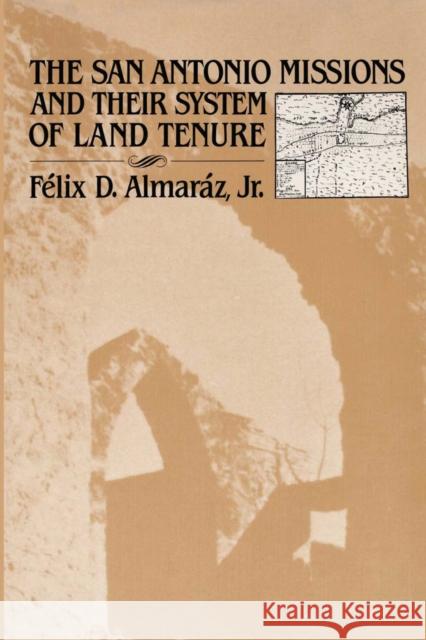 The San Antonio Missions and Their System of Land Tenure Almaráz, Félix D. 9780292739789 University of Texas Press - książka