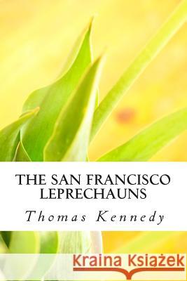 The San Francisco Leprechauns Thomas Kennedy 9781456568610 Createspace Independent Publishing Platform - książka