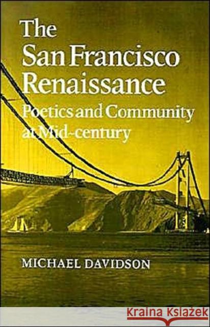 The San Francisco Renaissance: Poetics and Community at Mid-Century Davidson, Michael 9780521423045 Cambridge University Press - książka
