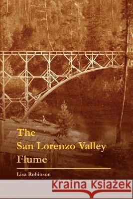 The San Lorenzo Valley Flume Lisa Robinson 9780578072449 Lisa Robinson - książka
