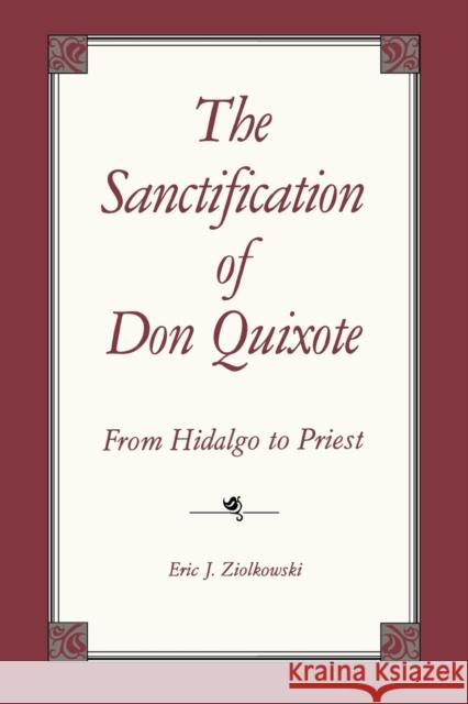 The Sanctification of Don Quixote: From Hidalgo to Priest Ziolkowski, Eric 9780271033655 Pennsylvania State University Press - książka