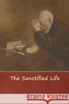 The Sanctified Life Ellen G White 9781644391211 Indoeuropeanpublishing.com - książka