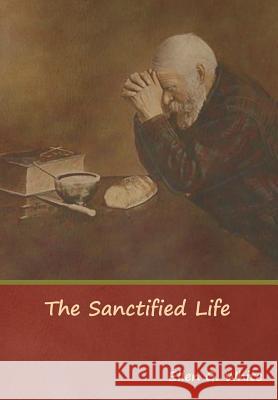 The Sanctified Life Ellen G White 9781644391228 Indoeuropeanpublishing.com - książka