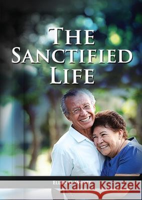 The Sanctified Life: (Learning about Daniel's temperance, John's abnegate life and controlling the passions, building a christian character Ellen G. White 9781087926087 Indy Pub - książka