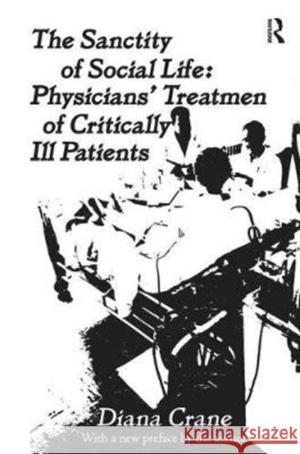 The Sanctity of Social Life: Physicians Treatment of Critically Ill Patients Diana Crane 9781138538405 Routledge - książka