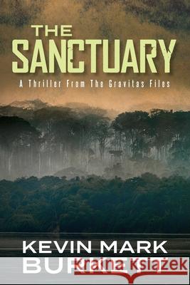 The Sanctuary: A Thriller From The Gravitas Files Kevin Mark Burkett 9781711627359 Independently Published (Using Free Kdp Isbn) - książka