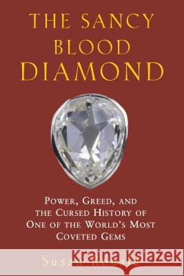 The Sancy Blood Diamond: Power, Greed, and the Cursed History of One of the World's Most Coveted Gems Susan Ronald 9781620457191 John Wiley & Sons - książka