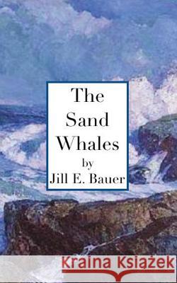 The Sand Whales Jill E. Bauer 9781539817901 Createspace Independent Publishing Platform - książka