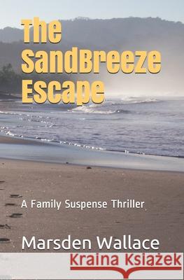 The Sandbreeze Escape: A Family Suspense Thriller Marsden Wallace Peter M. Wallace 9781983348754 Independently Published - książka