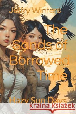 The Sands of Borrowed Time: Hazy Sun Days Jeffry Winters 9781096863250 Independently Published - książka