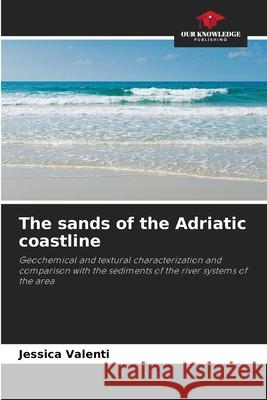 The sands of the Adriatic coastline Jessica Valenti 9786204114538 Our Knowledge Publishing - książka