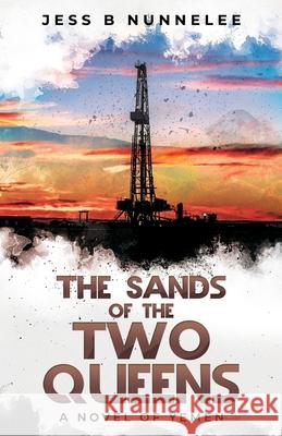 The Sands of the Two Queens: A Novel of Yemen Jess B Nunnelee 9781662910012 Gatekeeper Press - książka