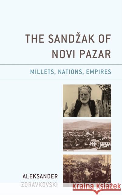 The Sandzak of Novi Pazar: Millets, Nations, Empires Aleksander Zdravkovski 9781793641809 Lexington Books - książka