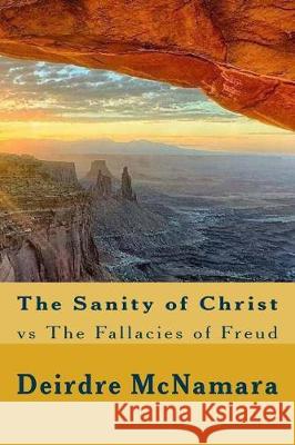 The Sanity of Christ: vs The Fallacies of Freud McNamara Ba, Peter 9781975786922 Createspace Independent Publishing Platform - książka