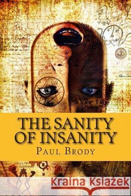 The Sanity of Insanity: The Fascinating and Troubled Lives of Writers Paul Brody 9781495305146 Createspace - książka