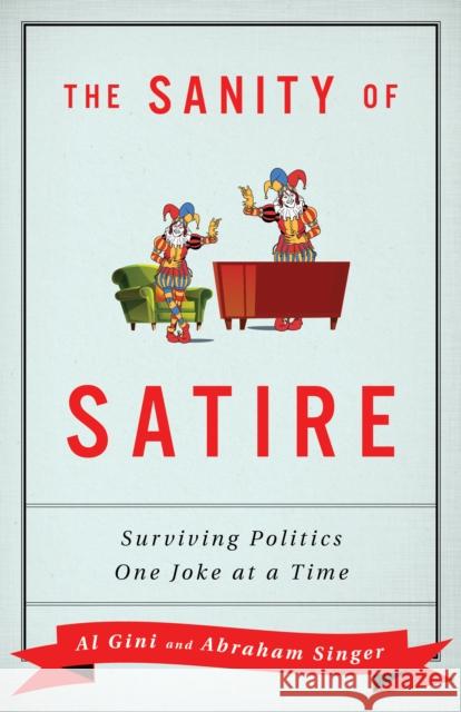 The Sanity of Satire: Surviving Politics One Joke at a Time Gini, Al 9781538129715 Rowman & Littlefield Publishers - książka