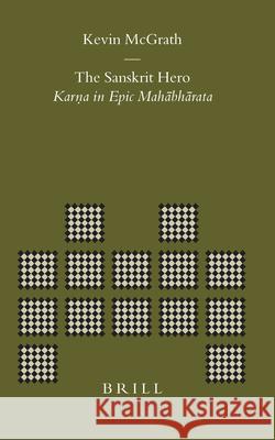 The Sanskrit Hero: Karna in Epic Mahābhārata McGrath 9789004137295 Brill Academic Publishers - książka