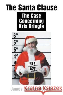 The Santa Clause: The Case Concerning Kris Kringle James Douglas Bozarth 9781796010060 Xlibris Us - książka