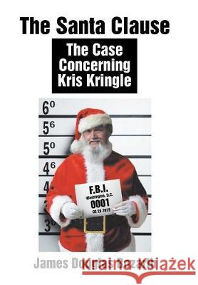 The Santa Clause: The Case Concerning Kris Kringle James Douglas Bozarth 9781796010077 Xlibris Us - książka