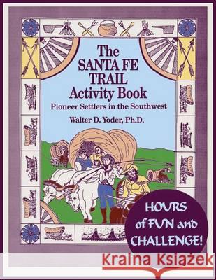 The Santa Fe Trail Activity Book Walter D. Yoder 9780865342170 Sunstone Press - książka