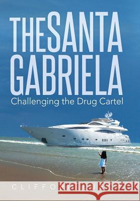 The Santa Gabriela: Challenging the Drug Cartel Clifford Lueck 9781499066319 Xlibris Corporation - książka