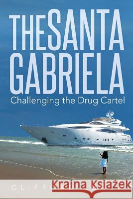 The Santa Gabriela: Challenging the Drug Cartel Clifford Lueck 9781499066326 Xlibris Corporation - książka