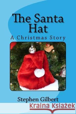 The Santa Hat: A Christmas Story Stephen Gilbert 9781517004484 Createspace Independent Publishing Platform - książka