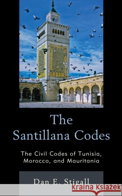 The Santillana Codes: The Civil Codes of Tunisia, Morocco, and Mauritania Dan E. Stigall 9781498561754 Lexington Books - książka