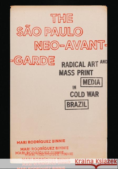 The Sao Paulo Neo-Avant-Garde: Radical Art and Mass Print Media in Cold War Brazil Mari Rodriguez Binnie 9781477329863 University of Texas Press - książka