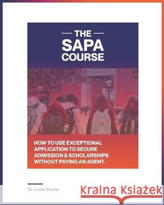The Sapa Course: How to Use Exceptional Application to Secure Admission & Scholarships Without Paying an Agent Iheme 9781697668544 Independently Published - książka