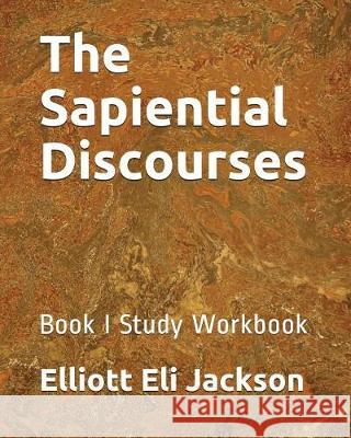 The Sapiential Discourses: Book I Study Workbook Diane Jackson Elliott Eli Jackson 9781983295676 Independently Published - książka