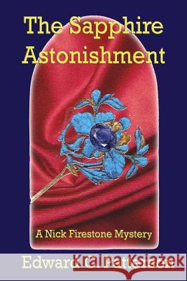 The Sapphire Astonishment - A Nick Firestone Mystery Edward C. Patterson 9781500724856 Createspace - książka