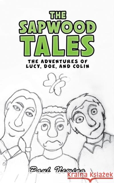 The Sapwood Tales: The Adventures of Lucy, Doe, and Colin Paul Newing 9781398479685 Austin Macauley Publishers - książka