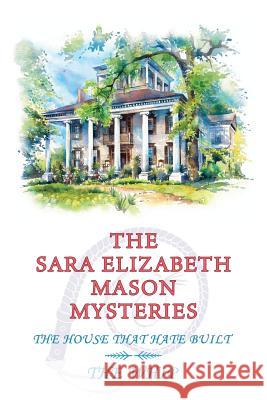 The Sara Elizabeth Mason Mysteries, Volume 2: The House that Hate Built / The Whip Mason, Sara Elizabeth 9781616464424 Coachwhip Publications - książka