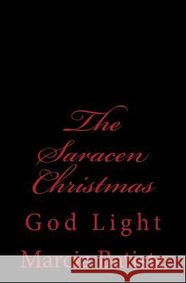 The Saracen Christmas: God Light Marcia Batiste 9781500966614 Createspace Independent Publishing Platform - książka