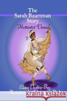 The Sarah Baartman Story: Hottentot Venus MS Elaine Destiny-Bey MS Victoria S. Parks 9781545348321 Createspace Independent Publishing Platform - książka