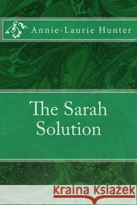 The Sarah Solution Annie-Laurie Hunter 9781539832966 Createspace Independent Publishing Platform - książka