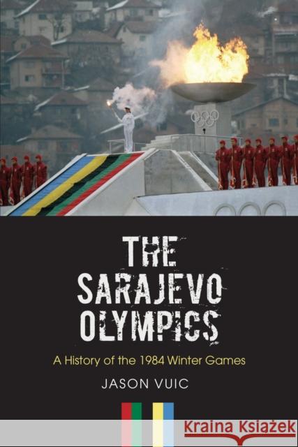 The Sarajevo Olympics: A History of the 1984 Winter Games Jason Vuic 9781625341655 University of Massachusetts Press - książka