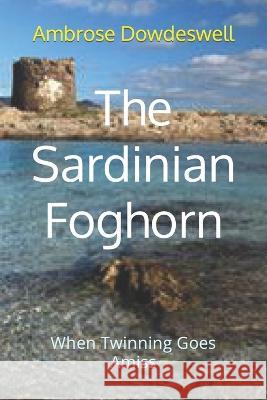 The Sardinian Foghorn: When Twinning Goes Amiss Ambrose R Dowdeswell   9798818883458 Independently Published - książka