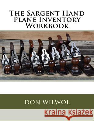 The Sargent Hand Plane Inventory Workbook Don Wilwol 9781983655005 Createspace Independent Publishing Platform - książka