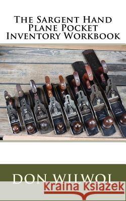The Sargent Hand Plane Pocket Inventory Workbook Don Wilwol 9781984369772 Createspace Independent Publishing Platform - książka