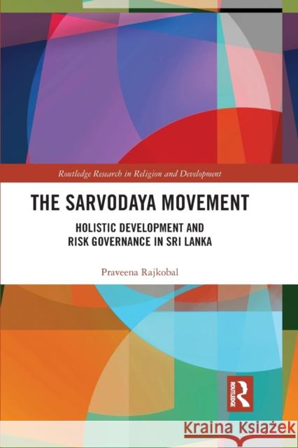 The Sarvodaya Movement: Holistic Development and Risk Governance in Sri Lanka Praveena Rajkobal 9781032086460 Routledge - książka